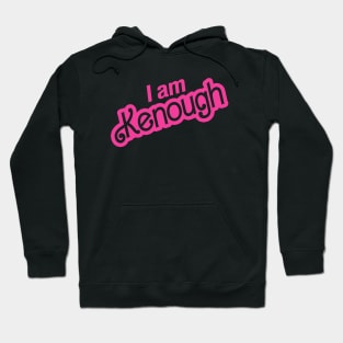 I am kenough Hoodie